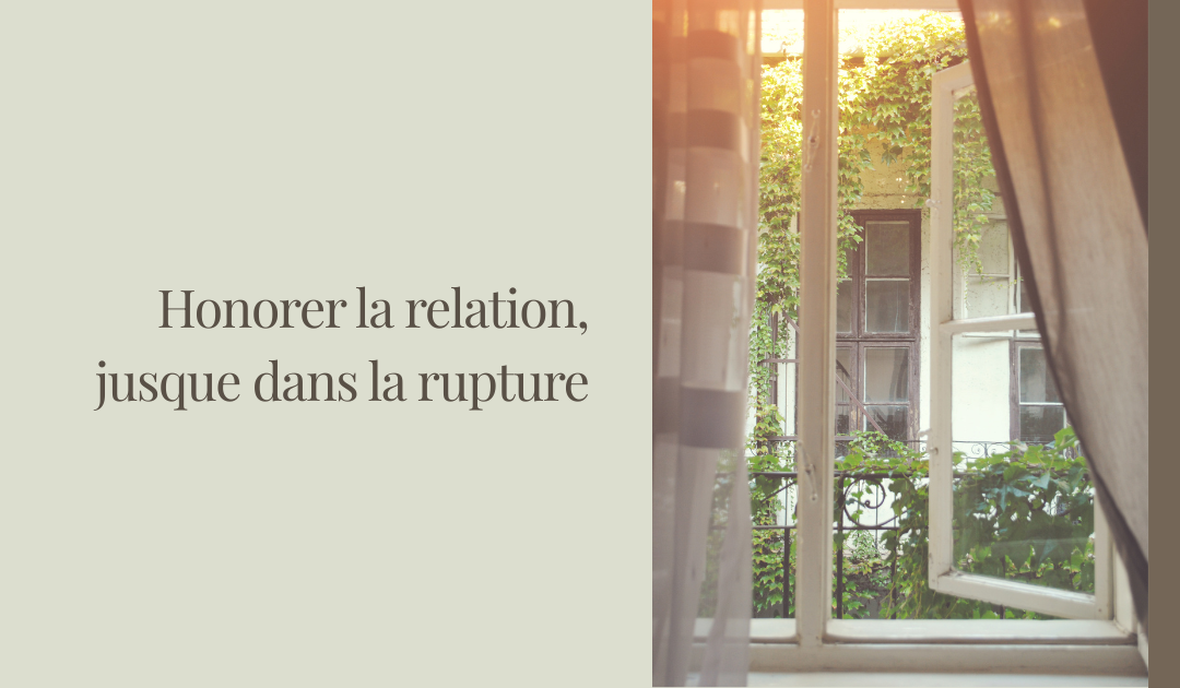 Donner de l’importance aux fins de relation : honorer la relation, jusque dans la rupture
